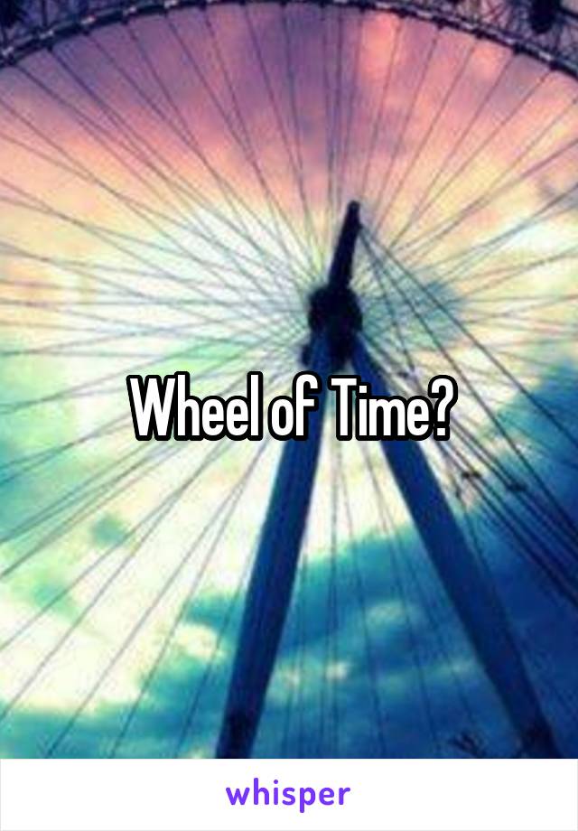 Wheel of Time?