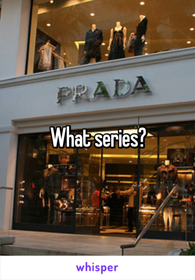 What series?