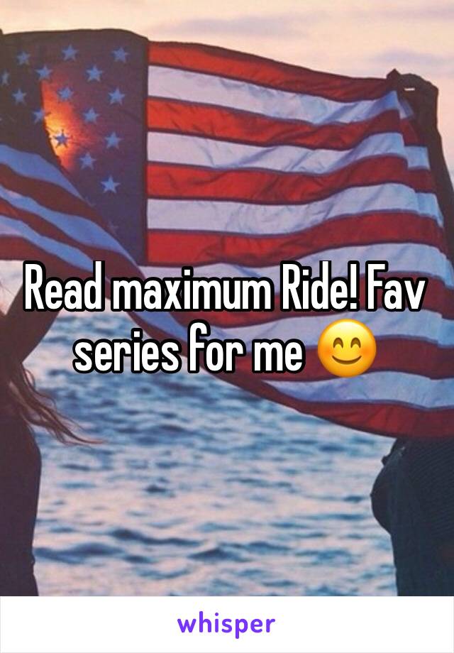 Read maximum Ride! Fav series for me 😊