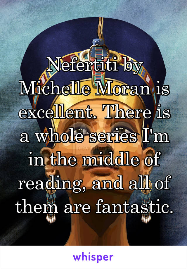 Nefertiti by Michelle Moran is excellent. There is a whole series I'm in the middle of reading, and all of them are fantastic.