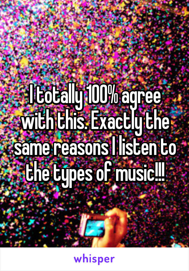 I totally 100% agree with this. Exactly the same reasons I listen to the types of music!!!