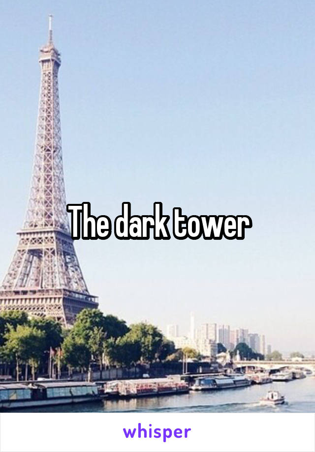 The dark tower