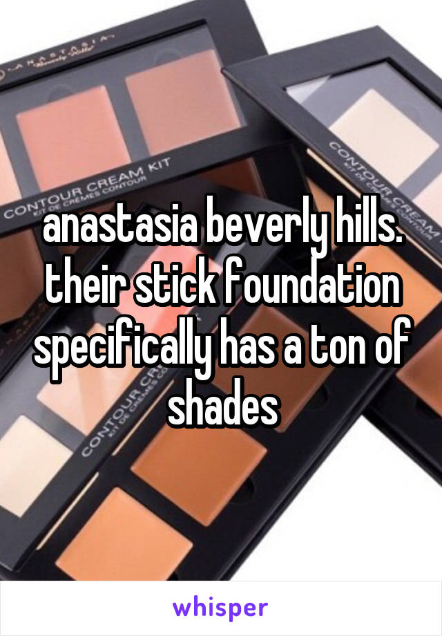 anastasia beverly hills. their stick foundation specifically has a ton of shades
