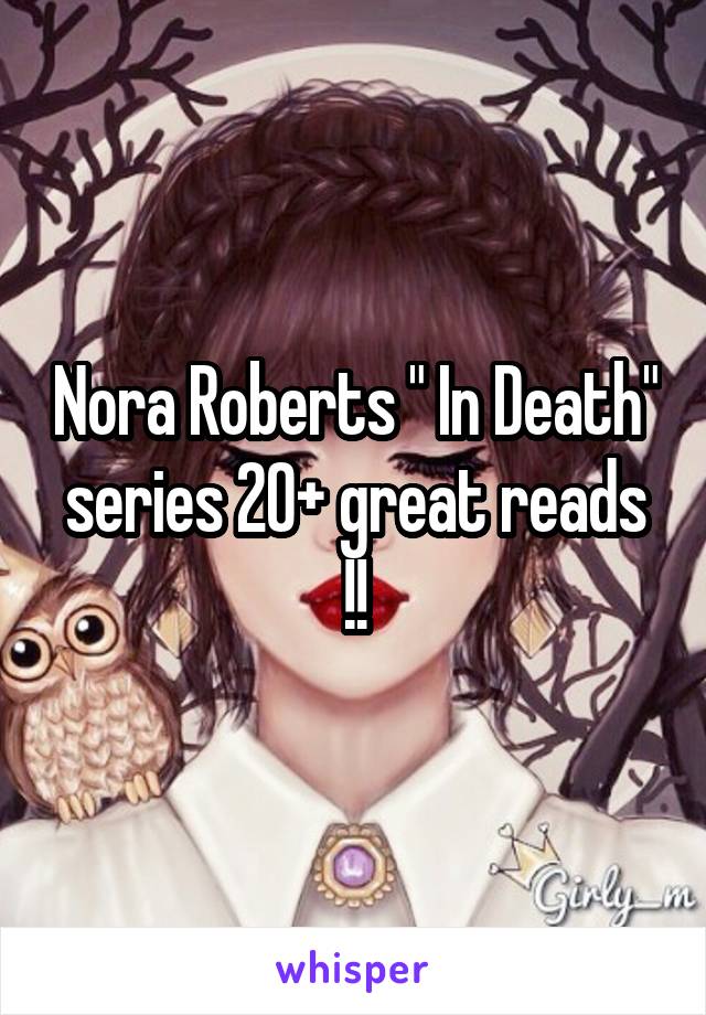 Nora Roberts " In Death" series 20+ great reads !!