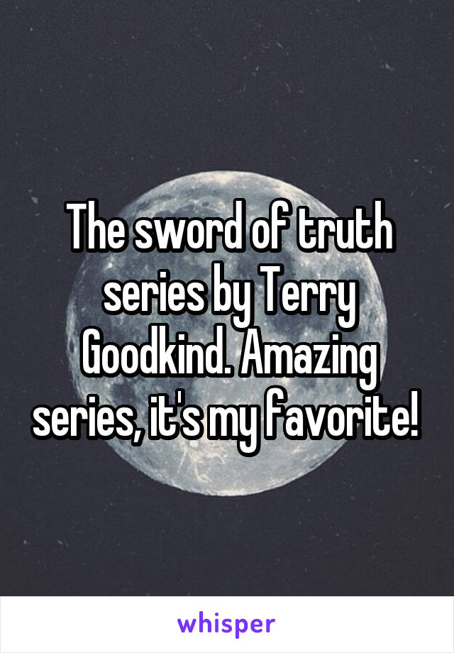 The sword of truth series by Terry Goodkind. Amazing series, it's my favorite! 