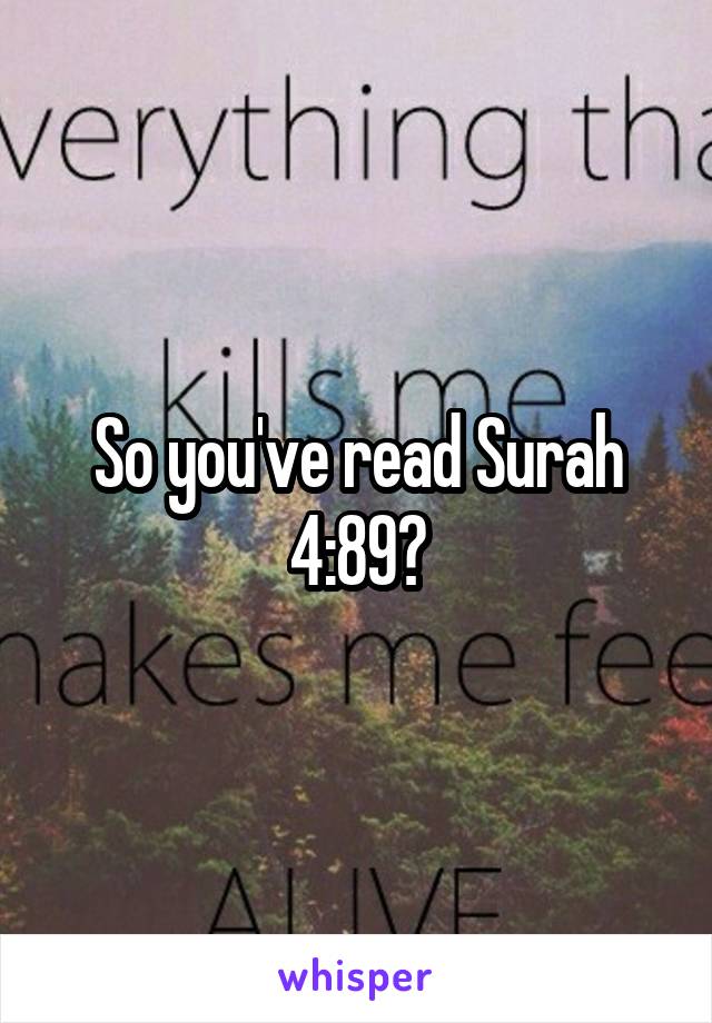 So you've read Surah 4:89?