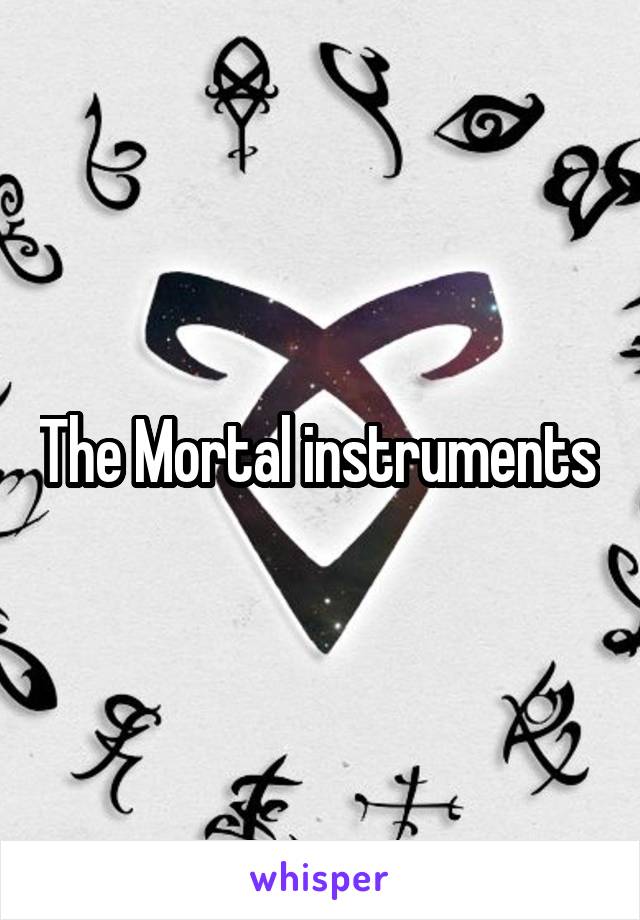 The Mortal instruments 