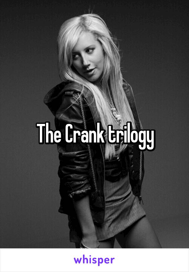 The Crank trilogy