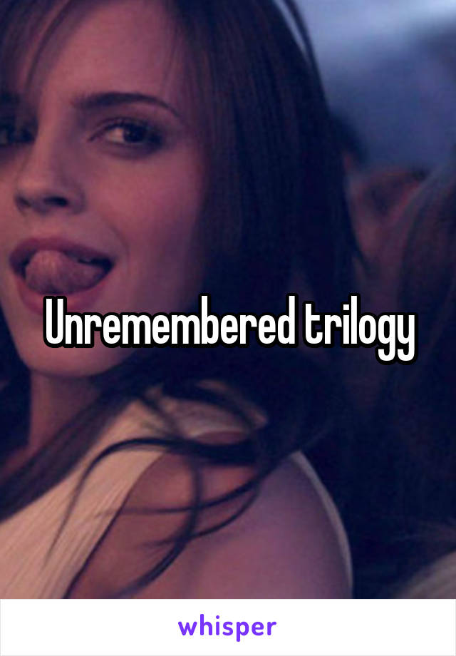 Unremembered trilogy