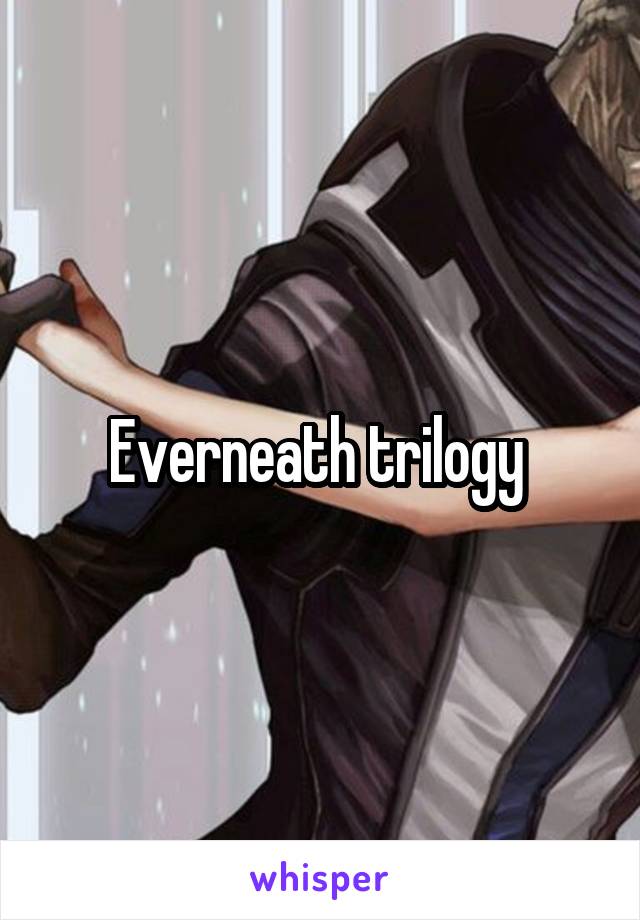 Everneath trilogy 