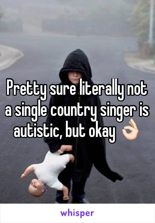 Pretty sure literally not a single country singer is autistic, but okay 👌🏻