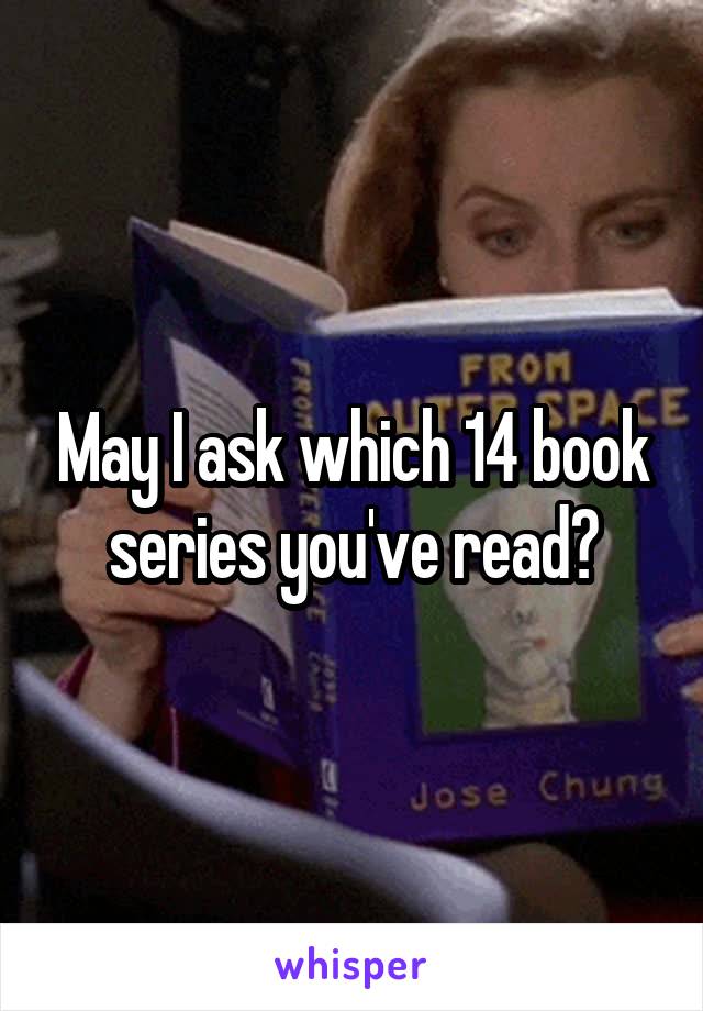 May I ask which 14 book series you've read?