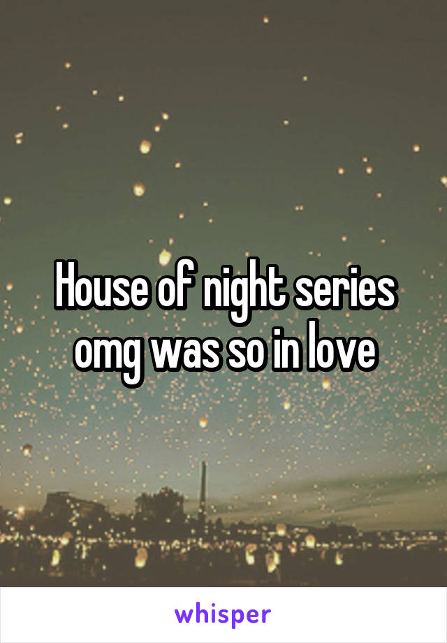 House of night series omg was so in love