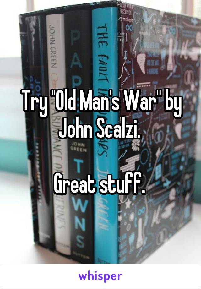 Try "Old Man's War" by John Scalzi. 

Great stuff. 