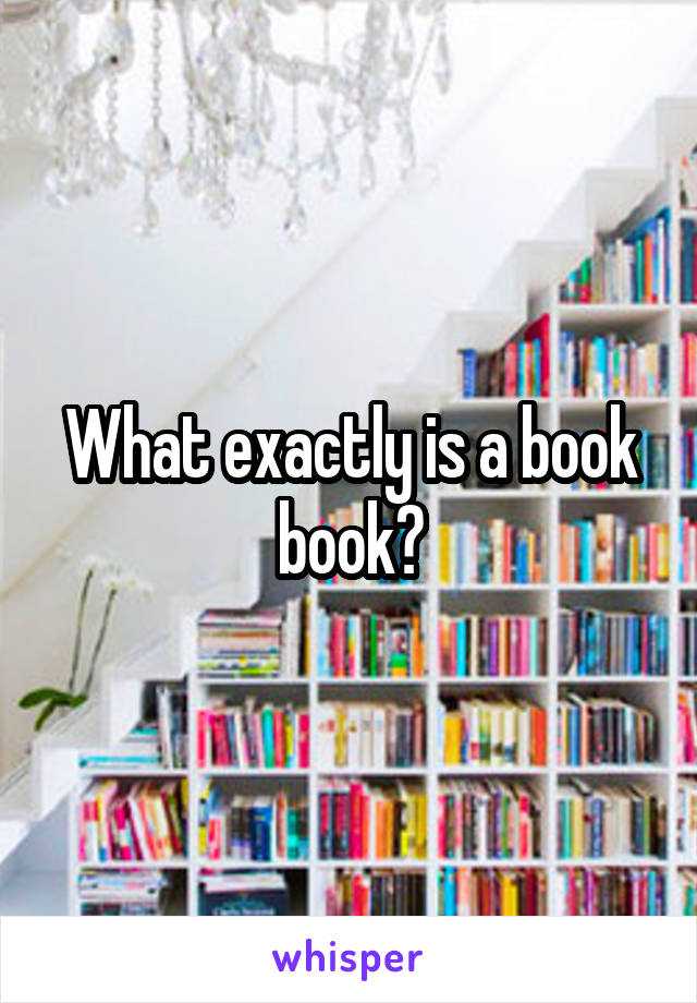 What exactly is a book book?