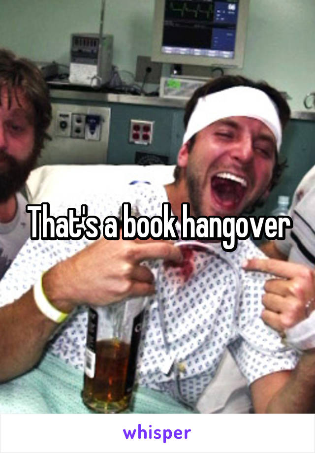 That's a book hangover