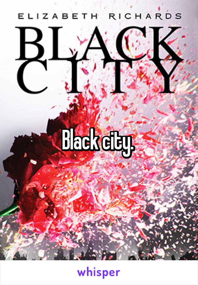 Black city. 