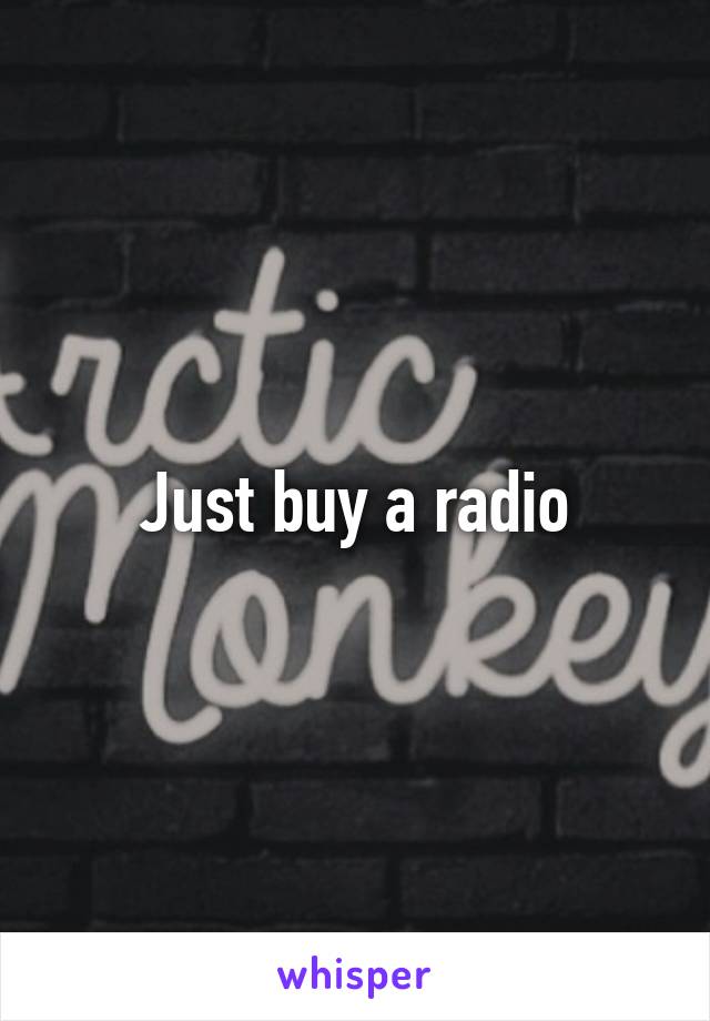 Just buy a radio