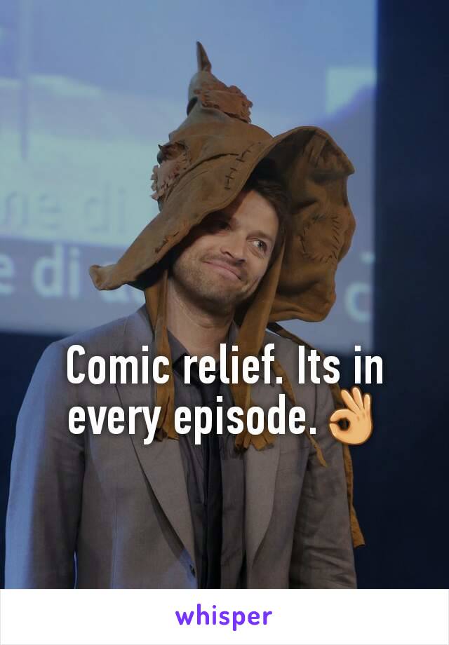 Comic relief. Its in every episode.👌