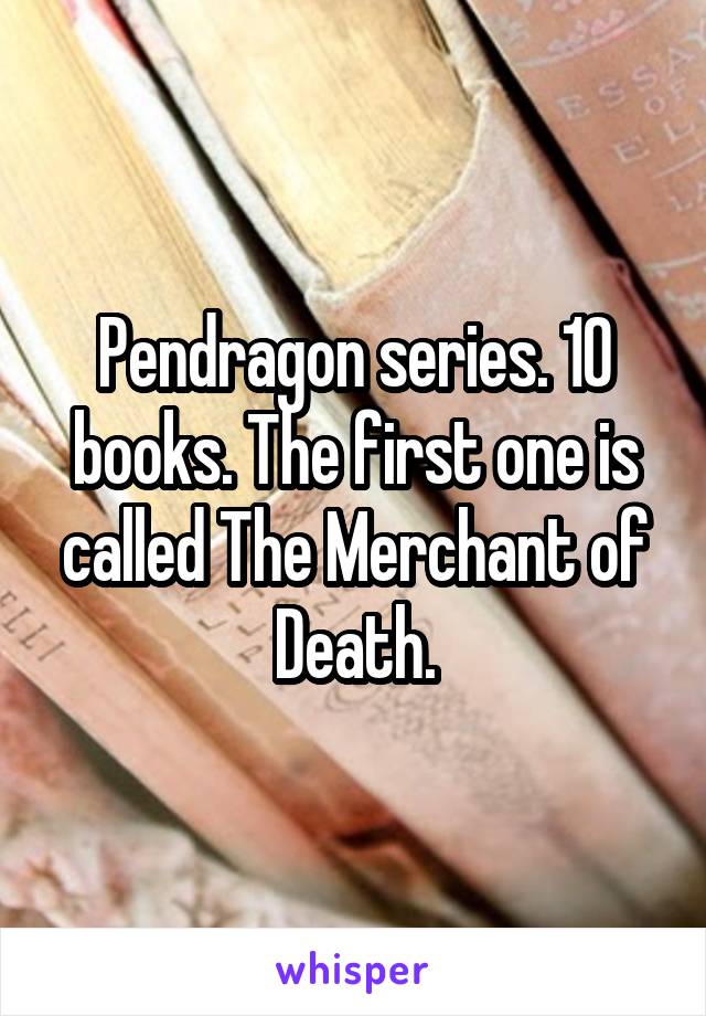 Pendragon series. 10 books. The first one is called The Merchant of Death.