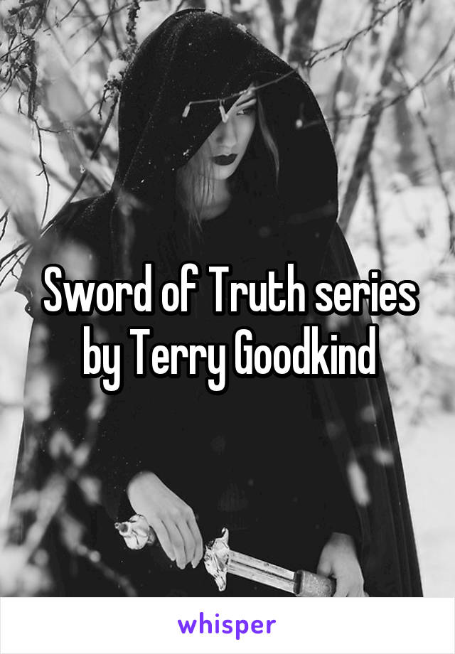 Sword of Truth series by Terry Goodkind