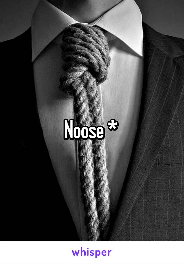 Noose * 