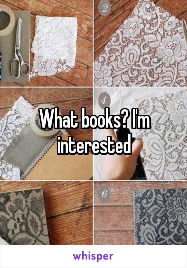 What books? I'm interested