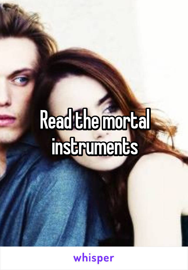 Read the mortal instruments