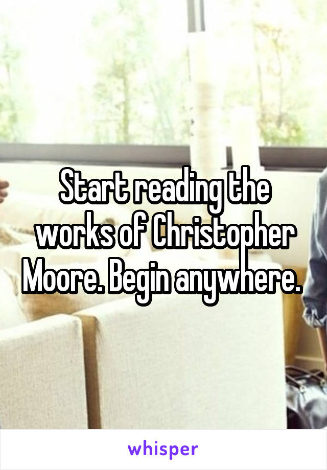 Start reading the works of Christopher Moore. Begin anywhere. 