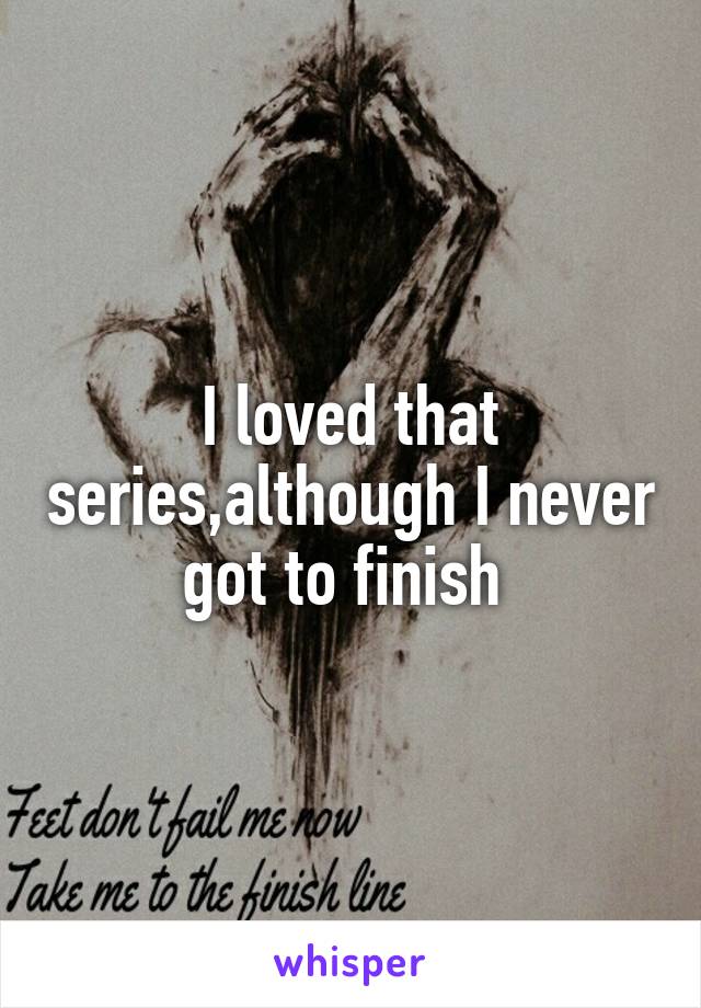 I loved that series,although I never got to finish 