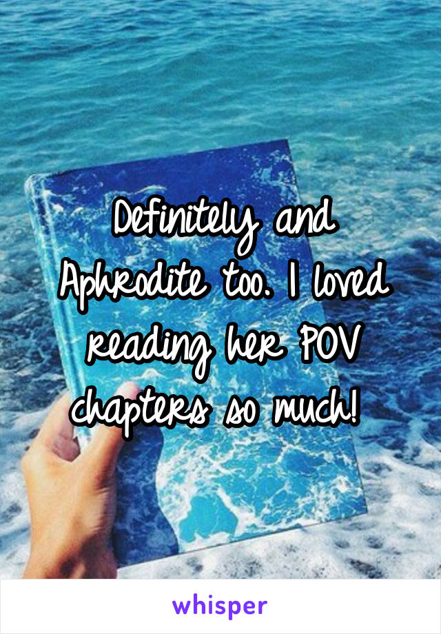 Definitely and Aphrodite too. I loved reading her POV chapters so much! 