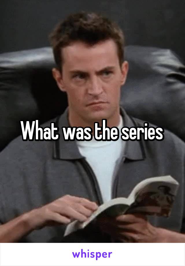 What was the series 