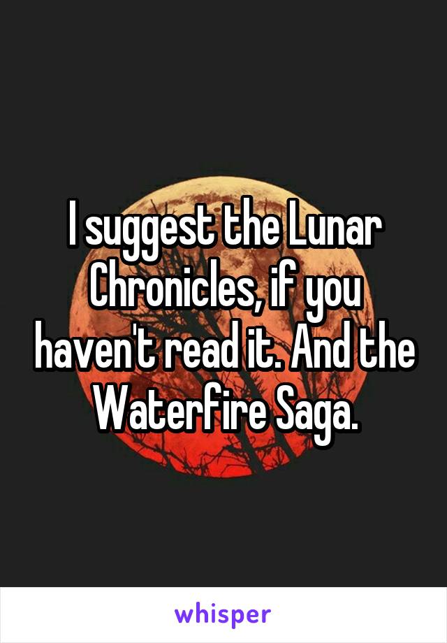 I suggest the Lunar Chronicles, if you haven't read it. And the Waterfire Saga.