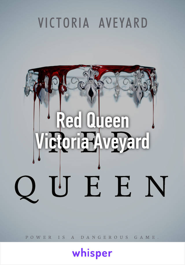 Red Queen
Victoria Aveyard