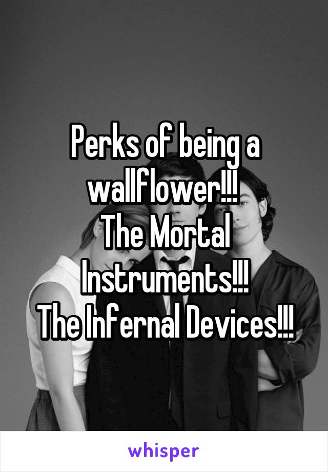 Perks of being a wallflower!!! 
The Mortal Instruments!!!
The Infernal Devices!!!