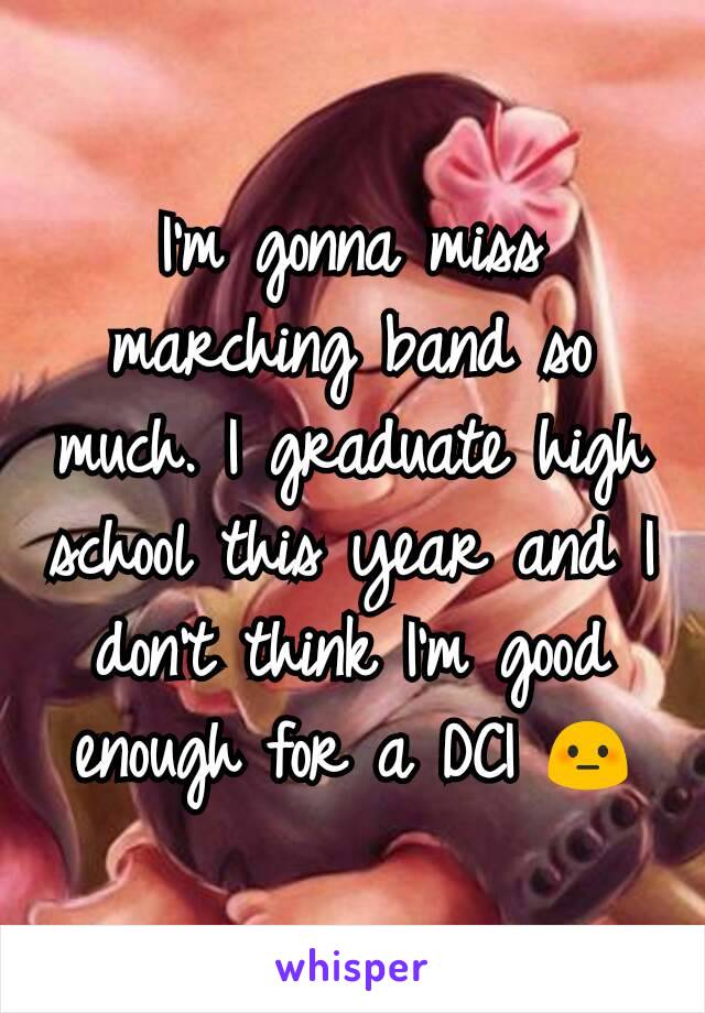 i-m-gonna-miss-marching-band-so-much-i-graduate-high-school-this-year