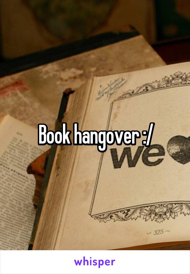 Book hangover :/