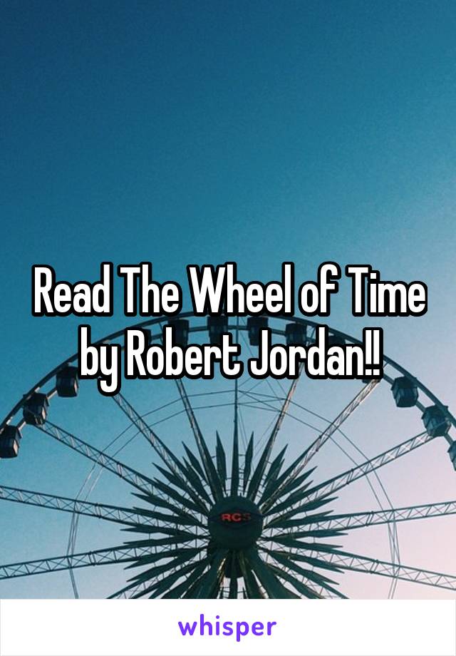 Read The Wheel of Time by Robert Jordan!!