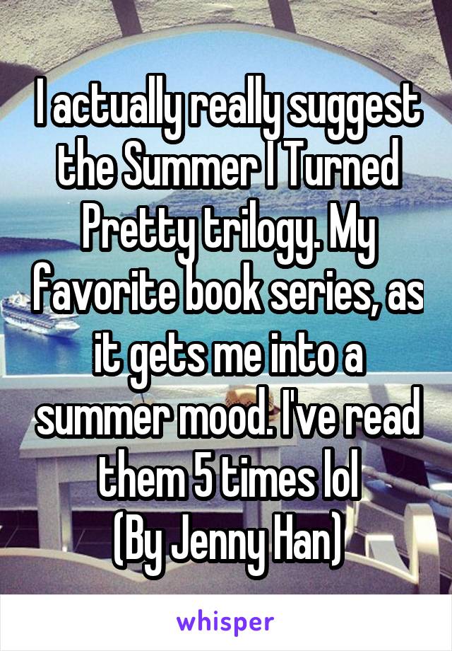 I actually really suggest the Summer I Turned Pretty trilogy. My favorite book series, as it gets me into a summer mood. I've read them 5 times lol
(By Jenny Han)