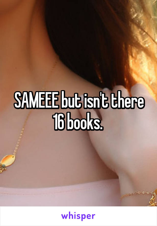 SAMEEE but isn't there 16 books. 