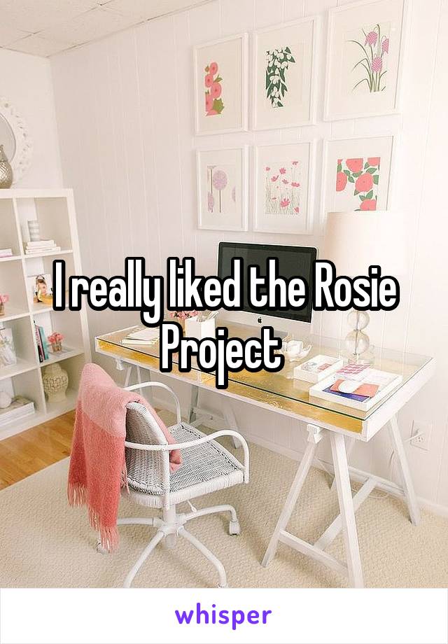 I really liked the Rosie Project 