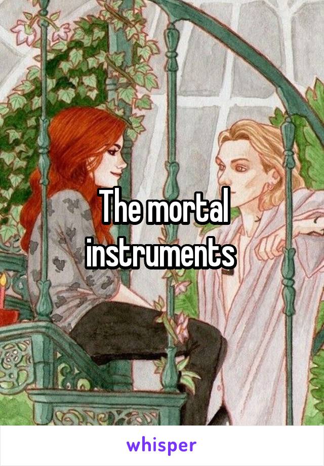 The mortal instruments 