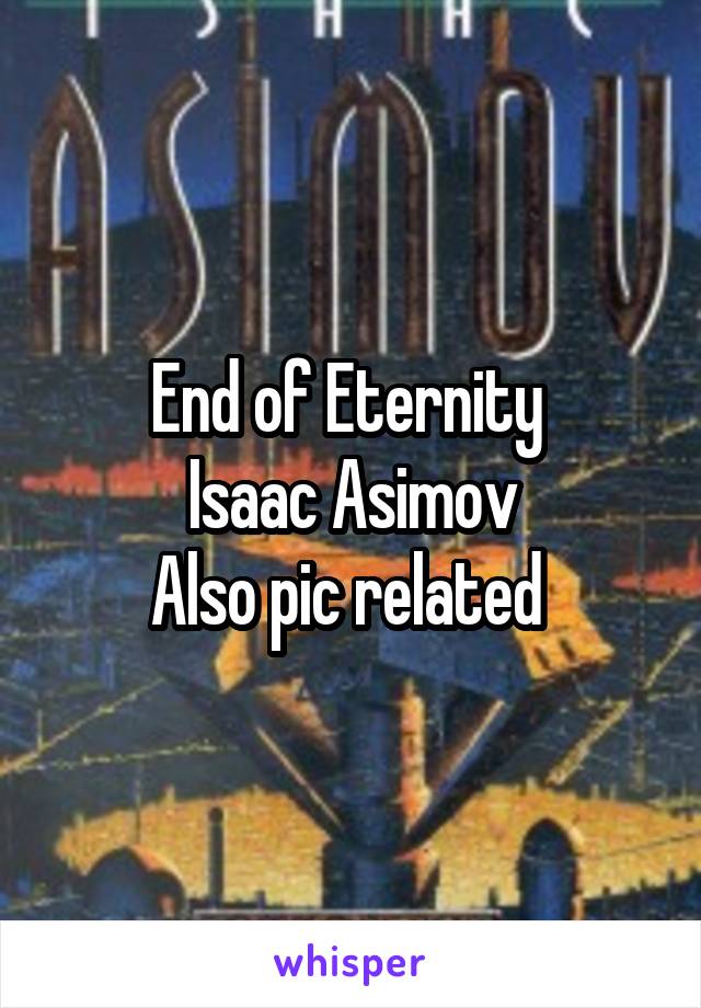 End of Eternity 
Isaac Asimov
Also pic related 