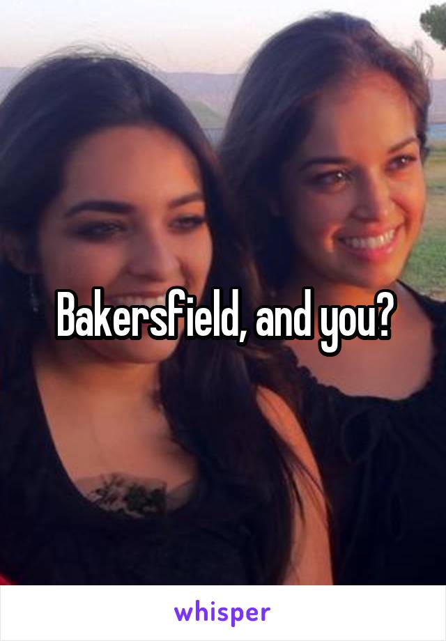 Bakersfield, and you?