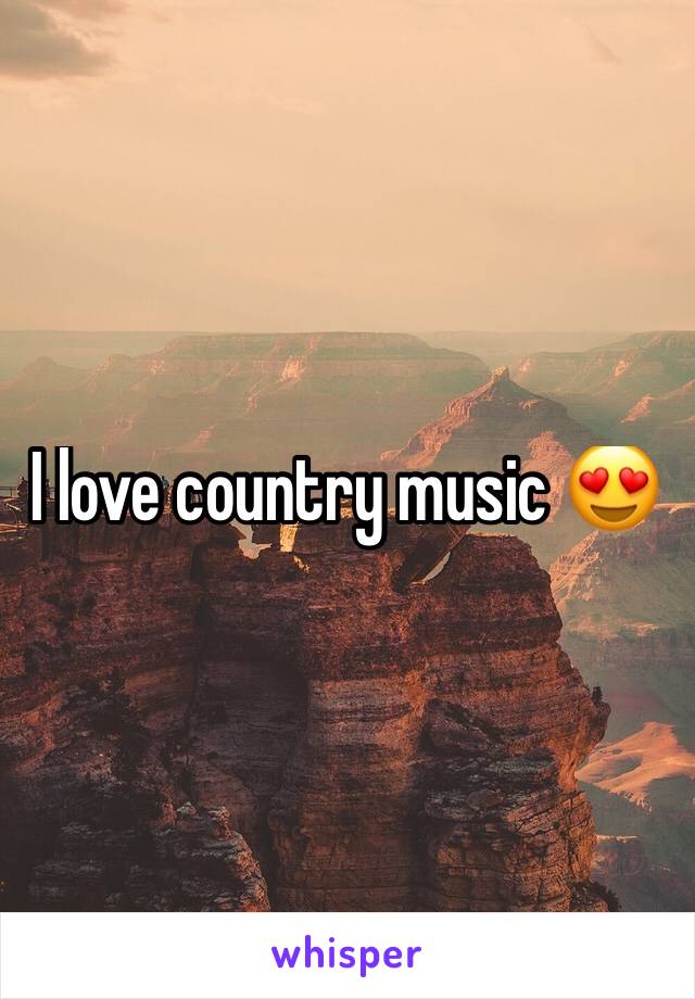 I love country music 😍