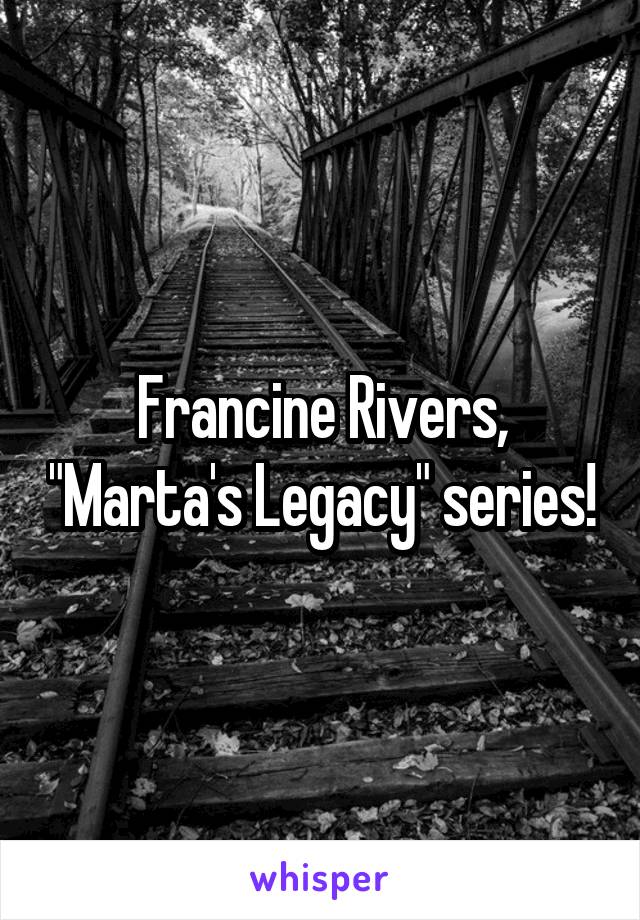 Francine Rivers, "Marta's Legacy" series!