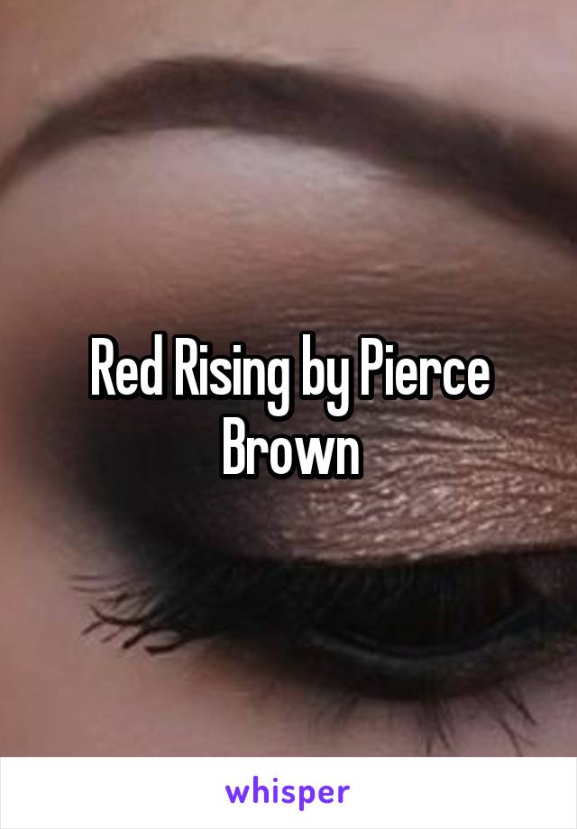 Red Rising by Pierce Brown