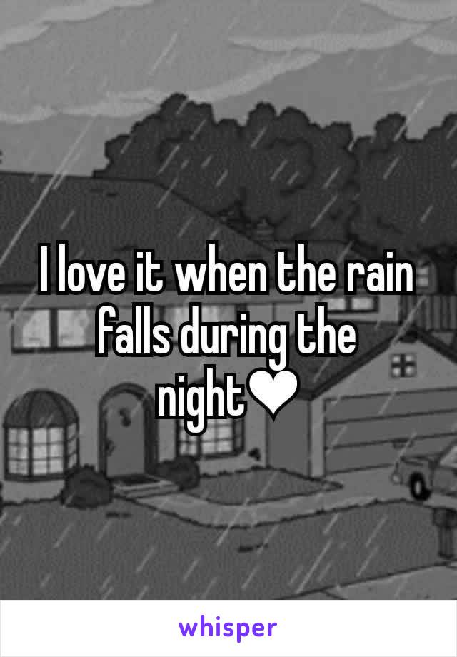 I love it when the rain falls during the night❤