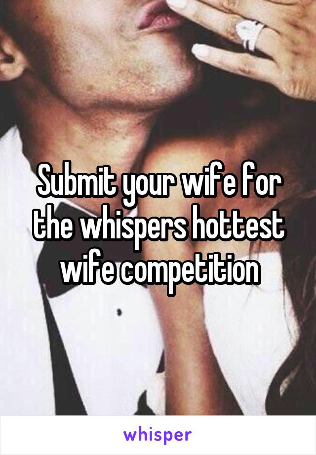 Submit your wife for the whispers hottest wife competition
