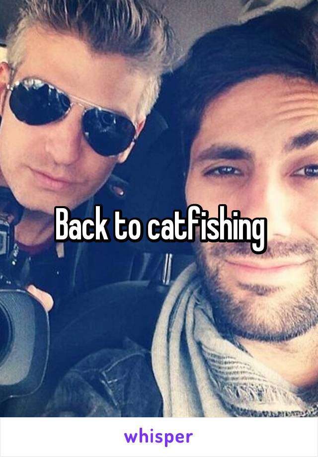 Back to catfishing